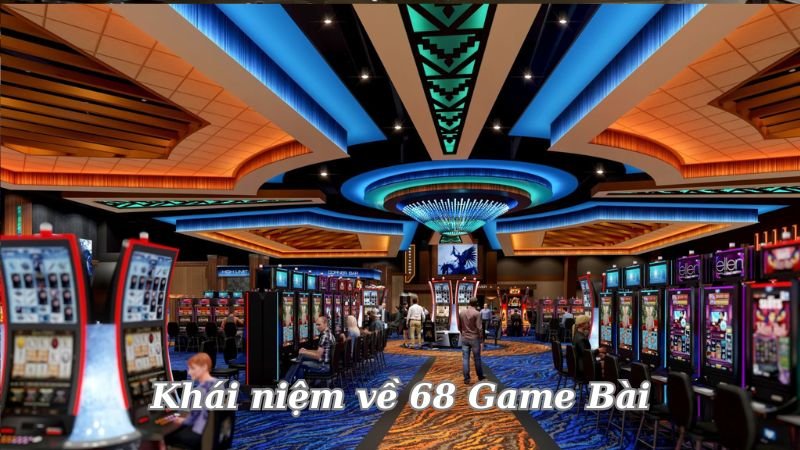 khai-niem-ve-68-game-bai